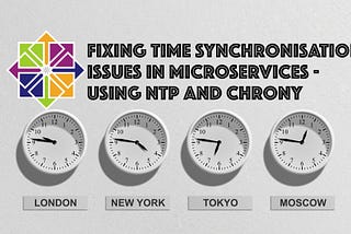 Fixing Time Sychronisation issues across microservices — using Chrony and NTP