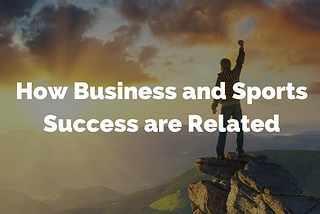 How Business and Sports Success are Related