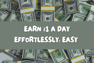 Earn $1 a Day Effortlessly: Easy