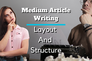 Medium Article Writing Layout And Structure With Strategic Keyword Placement