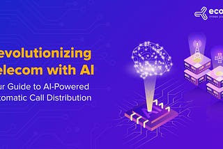 Revolutionizing Telecom with AI: Your Guide to AI-Powered Automatic Call Distribution