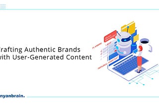 Utilising User-Generated Content for Authentic Brand Building