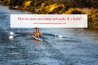How to start exercising and make It a habit?