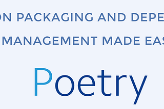 A Beginner Guide to Python Packaging and Dependency Management with Poetry