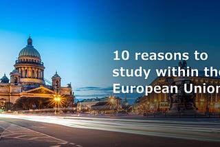 10 Reasons Europe should be your choice study destination
