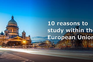 10 Reasons Europe should be your choice study destination