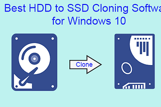 Best HDD to SSD Cloning Software for Windows 10