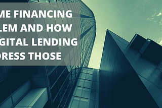 Key SME Financing Problem and How Can Digital Lending Address Those