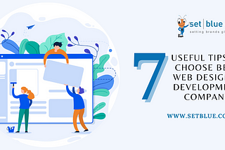 7 Tips on How to Choose the Best Web Design and Development Company