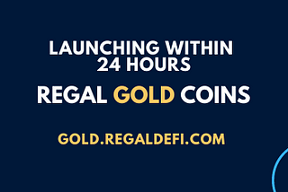 REGAL GOLD COIN — Launching in 24 Hours!