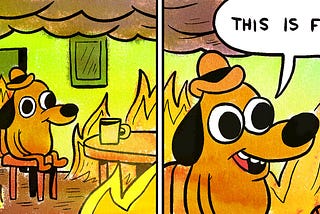 A dog sitting in a room sipping a coffee. The room is currently on fire. He smiles and says “This is fine.” Clearly, this is not fine.