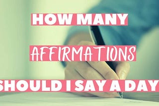 How Many Affirmations Should I Say a Day? 8 Burning Questions Answered