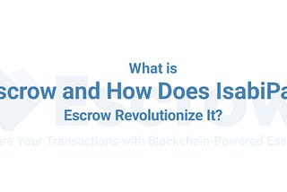 What is Escrow and How Does IsabiPay Escrow Revolutionize It?