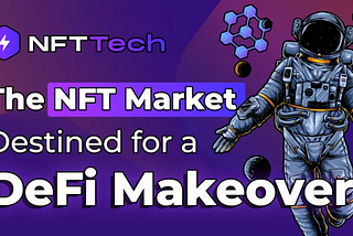 The NFT Market Destined to Get a DeFi Makeover; NFT Tech Is Leading the Disruption!