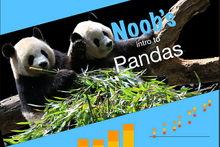 Noob’s Intro to Pandas