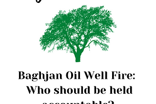 Baghjan Oil Well Fire: Who should be held accountable?