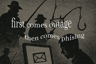 Nothing screams ‘prime phishing grounds’ like a nationwide outage.