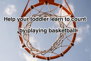 Help your toddler learn to count by playing basketball