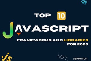 Top 10 New JavaScript Frameworks and Libraries for 2025