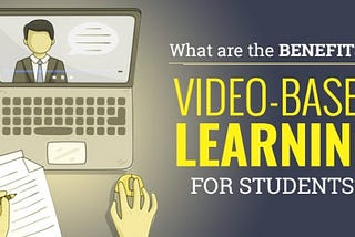 Why Video-based Learning is a Right Choice for You