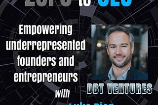 Zero to CEO: Empowering underrepresented founders and entrepreneurs with Luke Diaz
