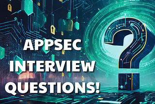 Top 10 Interview Questions for DevSecOps and AppSec Engineers