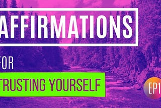 200+ Affirmations for Trusting Yourself