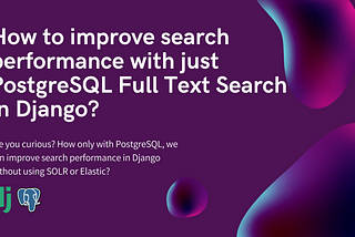 How to improve search performance with just PostgreSQL Full Text Search in Django?