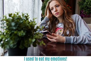 I Used To Eat My Emotions!