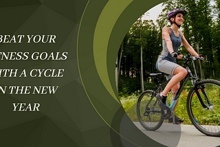 Beat Your Fitness Goals With A Cycle In The New Year