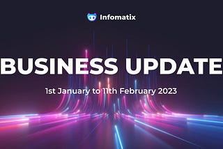 Infomatix Business Update: January 2023