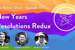 Better New Year’s Resolutions: Redux for 2019