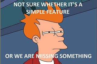 Futurama meme: Not sure whether it’s a simple feature or we are missing something