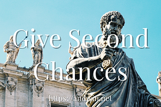 Give second chances. Phillip Kane for Medium.