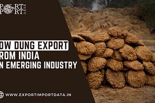 Cow Dung Export from India: An Emerging Industry