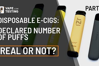 Disposable e-cigs: declared puffs number real or not? Part 1