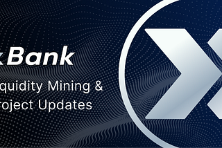 xBank Liquidity Mining & Project Updates