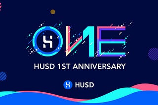 HUSD: Celebrating the 1st Year Anniversary of the Safe and Secure Stablecoin