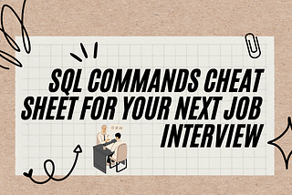 SQL Commands Cheat Sheet for your Next Job Interview