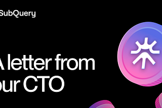 Header image for SubQuery’s CTO letter on Tokenomics 2.0, highlighting updates and insights about the SQT token.