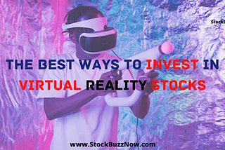 — The Best Ways to Invest in Virtual Reality Stocks