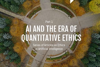 Artificial Intelligence and the Era of Quantitative Ethics