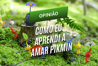 OPINIÃO | Como eu aprendi a amar Pikmin