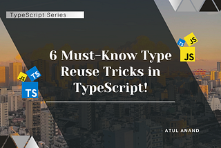 6 Must-Know Type Reuse Tricks in TypeScript!