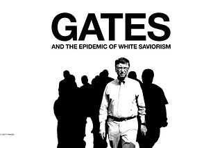Bill Gates and the Epidemic of White Saviorism