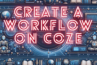 Create a Workflow on Coze
