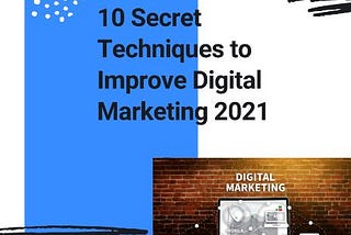 10 Secret Techniques to Improve Digital Marketing 2021