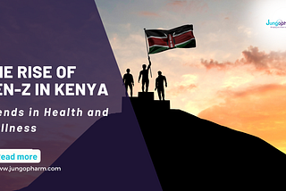 The Rise of Gen-Z in Kenya: Trends in Health and Wellness