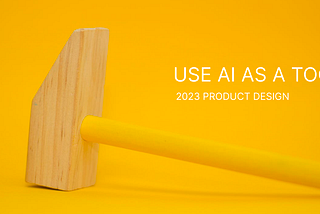 2023 Product designers 引頸期盼的 AI 工具