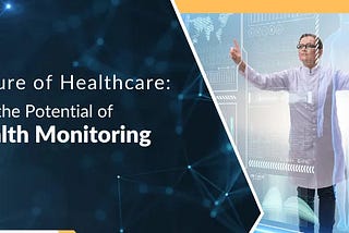 The Future of Healthcare: Exploring the Potential of Telehealth Monitoring